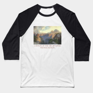 Canyon of the Virgin River by Thomas Moran Baseball T-Shirt